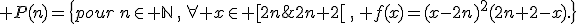  P(n)=\{pour\,n\in \mathbb{N}\,,\,\forall x\in [2n;2n+2[\,,\, f(x)=(x-2n)^2(2n+2-x).\}