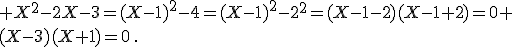  X^2-2X-3=(X-1)^2-4=(X-1)^2-2^2=(X-1-2)(X-1+2)=0 \\(X-3)(X+1)=0\,.