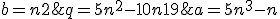 a = 5n^3 -n ; b = n+2 ; q = 5n^2- 10n +19