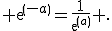  exp(-a)=\frac{1}{exp(a)} .