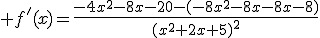  f'(x)=\frac{-4x^2-8x-20-(-8x^2-8x-8x-8)}{(x^2+2x+5)^2}