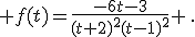  f(t)=\frac{-6t-3}{(t+2)^2(t-1)^2} \,.