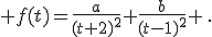  f(t)=\frac{a}{(t+2)^2}+\frac{b}{(t-1)^2} \,.