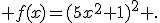  f(x)=(5x^2+1)^2 .