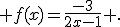  f(x)=\frac{-3}{2x-1} .