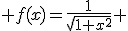  f(x)=\frac{1}{\sqrt{1+x^2}} 