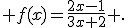  f(x)=\frac{2x-1}{3x+2} .