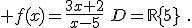  f(x)=\frac{3x+2}{x-5}\,\,D=\mathbb{R}\{5}\,\,.