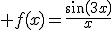  f(x)=\frac{sin(3x)}{x}