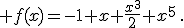  f(x)=-1+x+\frac{x^3}{2}+x^5\,.