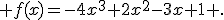  f(x)=-4x^3+2x^2-3x+1 .