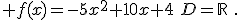  f(x)=-5x^2+10x+4\,\,D=\mathbb{R}\,\,.