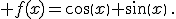  f(x)=cos(x)+sin(x)\,.