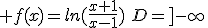 f(x)=ln(\frac{x+1}{x-1})\,\,D=]-\infty\,;\,-1[ \\ \\ f'(x)=\frac{\frac{(x-1)-(x+1)}{(x-1)^2}}{\frac{x+1}{x-1}}\\ \\ f'(x)=\frac{\frac{-2}{(x-1)^2}}{\frac{x+1}{x-1}}\\ \\ f'(x)=\frac{-2}{(x-1)^2}\times  {\frac{x-1}{x+1}}\\ \\ f'(x)=\frac{-2}{(x-1)(x+1)} 