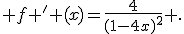  f ' (x)=\frac{4}{(1-4x)^2} .