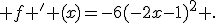  f ' (x)=-6(-2x-1)^2 .