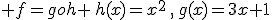  f=goh \,h(x)=x^2\,,\,g(x)=3x+1