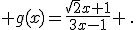  g(x)=\frac{\sqrt{2}x+1}{3x-1} \,.