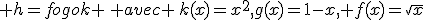  h=fogok \, avec \,k(x)=x^2,g(x)=1-x, f(x)=\sqrt{x}