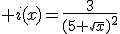  i(x)=\frac{3}{(5+\sqrt{x})^2}