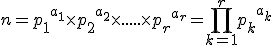  n={p_1}^{a_1}\times   {p_2}^{a_2} \times   .....\times   {p_r}^{a_r}=\prod_{k=1}^r {p_k}^{a_k} 