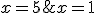 x = 1 ; x = 5