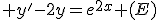  y'-2y=e^{2x} (E)