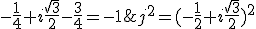 j^2=(-\frac{1}{2}+i\frac{\sqrt{3}}{2})^2 = -\frac{1}{4}+i\frac{\sqrt{3}}{2}-\frac{3}{4}=-1