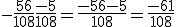 -\frac{56}{108} + \frac{-5}{108} = \frac{-56 - 5}{108} = \frac{-61}{108}