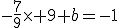 -\frac{7}{9}\times 9+b=-1
