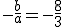 -\frac{b}{a}=-\frac{8}{3}