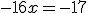 -16x=-17