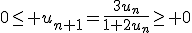 0\leq u_{n+1}=\frac{3u_n}{1+2u_n}\geq 0