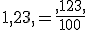 1,23,=\frac{,123,}{100}