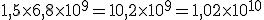 1,5\times   6,8\times   10^9=10,2\times   10^9=1,02\times   10^{10}