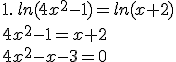 1.\,ln(4x^2-1)=ln(x+2)\\4x^2-1=x+2\\4x^2-x-3=0