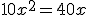 10x^2=40x