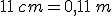 11\,cm=0,11\,m