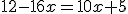 12-16x=10x+5