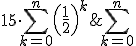 \begin{align*} S_n &= \sum_{k=0}^n V_k = \sum_{k=0}^n 15\cdot\left(\frac{1}{2}\right)^k = 15\cdot\sum_{k=0}^n\left(\frac{1}{2}\right)^k \\ &= 15\cdot\frac{1-\left(\frac{1}{2}\right)^{n+1}}{1-\frac{1}{2}} = 30\cdot\left(1-\left(\frac{1}{2}\right)^{n+1}\right). \end{align*}