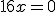 16x = 0