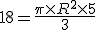 18=\frac{\pi\times   R^2\times   5}{3}