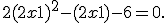 2(2x + 1)^2 -(2x + 1)- 6 = 0.