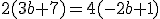 2(3b+7)=4(-2b+1)