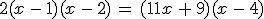 2(x\,-\,1)(x\,-\,2)\,=\,(11x\,+\,9)(x\,-\,4)