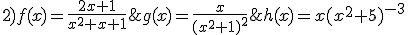 2)f(x)=\frac{2x+1}{x^2+x+1};g(x)=\frac{x}{(x^2+1)^2};h(x)=x(x^2+5)^{-3}
