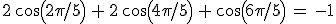 2\,cos(2\pi/5)\,+\,2\,cos(4\pi/5)\,+\,cos(6\pi/5)\,=\,-1