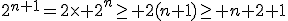 2^{n+1}=2\times 2^n\geq 2(n+1)\geq n+2+1