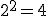 2^2=4 \geq 2^2