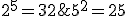 2^5=32 \geq 5^2=25